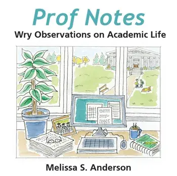 Prof Notes: Wry Observations on Academic Life, Paperback/Melissa S. Anderson