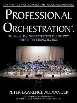 Professional Orchestration Vol 2a: Orchestrating the Melody Within the String Section, Paperback/Peter Lawrence Alexander