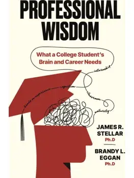 Professional Wisdom. What a College Student’s Brain and Career Need, Paperback/Brandy Eggan