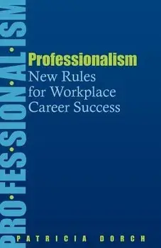 Professionalism: New Rules for Workplace Career Success, Paperback/Patricia Dorch