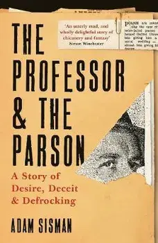 Professor and the Parson. A Story of Desire, Deceit and Defrocking, Paperback/Adam Sisman