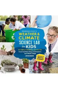 Professor Figgy's Weather and Climate Science Lab for Kids: 52 Family-Friendly Activities Exploring Meteorology, Earth Systems, and Climate Change - Jim Noonan