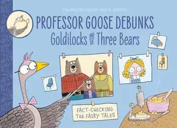 Professor Goose Debunks Goldilocks and the Three Bears. First UK edition, Paperback/***