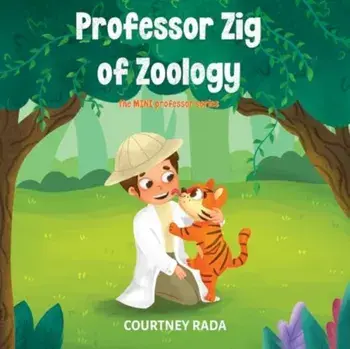 Professor Zig of Zoology - The Mini Professor's Series (book two), Hardback/Courtney Rada