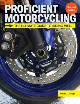 Proficient Motorcycling, 3rd Edition. The Ultimate Guide to Riding Well, Paperback/David L. Hough