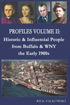 Profiles Volume II: Historic & Influential People from Buffalo & WNY - the Early 1900s, Paperback/Rick Falkowski