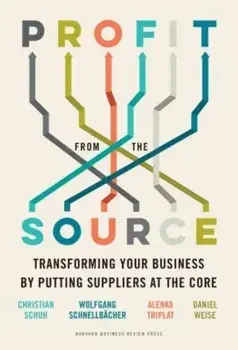 Profit from the Source. Transforming Your Business by Putting Suppliers at the Core, Hardback/Daniel Weise