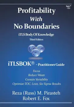 Profitability With No Boundaries: iTLSBOK(R) (iTLS Body Of Knowledge) Practitioner Guide - Optimizing TOC, Lean, Six Sigma Results - Third Edition, Paperback/Reza (Russ) M. Pirasteh