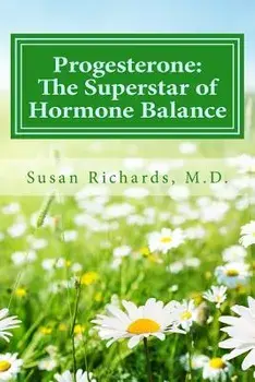 Progesterone: The Superstar of Hormone Balance, Paperback/Susan Richards M. D.