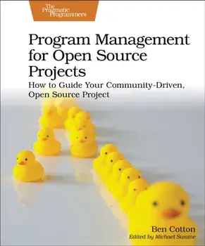 Program Management for Open Source Projects. How to Guide Your Community-Driven, Open Source Project, Paperback/Ben Cotton