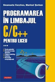 Programarea in limbajul C/C++ pentru liceu. Volumul 3/Emanuela Cerchez, Marinel Serban