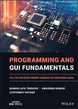 Programming and GUI Fundamentals - TCL-TK for Electronic Design Automation (EDA), Hardback/SL Tripathi