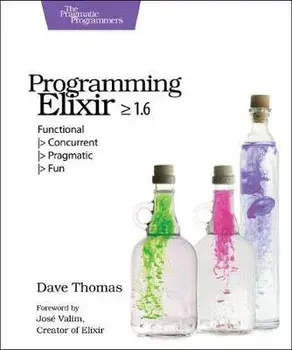 Programming Elixir 1.6. Functional |> Concurrent |> Pragmatic |> Fun, Paperback/Dave Thomas