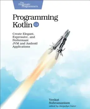Programming Kotlin: Create Elegant, Expressive, and Performant Jvm and Android Applications, Paperback/Venkat Subramaniam