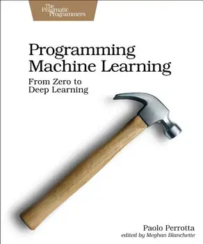 Programming Machine Learning: From Zero to Deep Learning, Paperback/Paolo Perrotta
