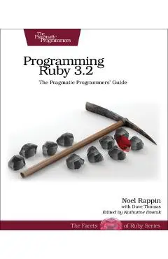Programming Ruby 3.2: The Pragmatic Programmers' Guide - Noel Rappin