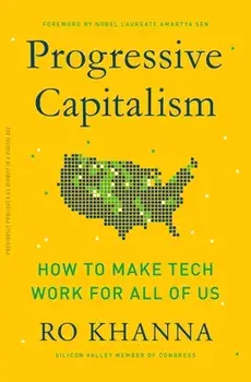 Progressive Capitalism: How to Make Tech Work for All of Us, Paperback/Ro Khanna