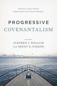 Progressive Covenantalism: Charting a Course Between Dispensational and Covenantal Theologies, Paperback/Stephen J. Wellum