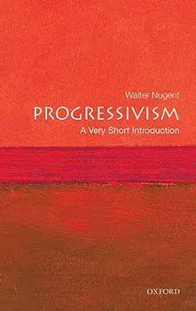 Progressivism: A Very Short Introduction, Paperback/Walter Nugent