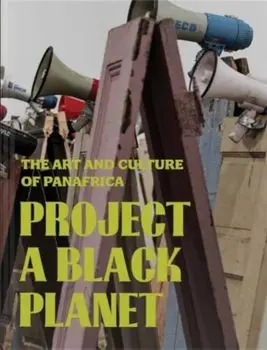 Project a Black Planet. The Art and Culture of Panafrica, Hardback/***