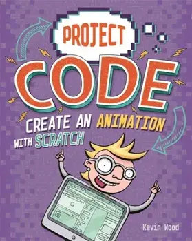 Project Code: Create An Animation with Scratch, Paperback/Kevin Wood