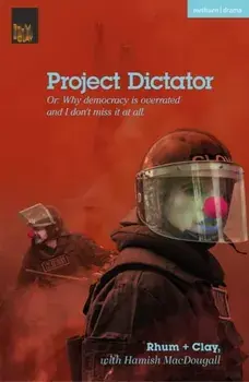Project Dictator. or 'Why Democracy is Overrated and I Don't Miss It At All', Paperback/Rhum + Clay