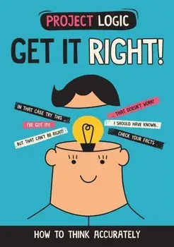 Project Logic: Get it Right!. How to Think Accurately, Paperback/Katie Dicker
