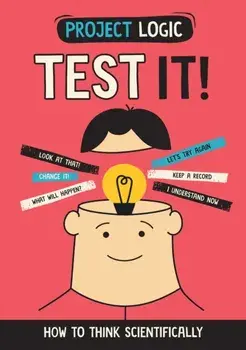 Project Logic: Test It!. How to Think Scientifically, Paperback/Katie Dicker