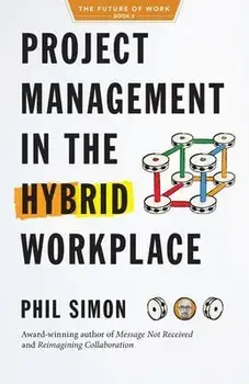 Project Management in the Hybrid Workplace, Paperback/Phil Simon