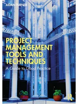 Project Management Tools and Techniques. A Guide to Good Practice, Paperback/Aidan Turner