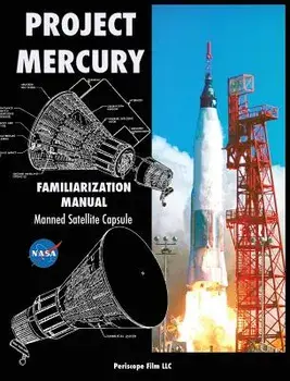 Project Mercury Familiarization Manual Manned Satellite Capsule, Hardcover/NASA