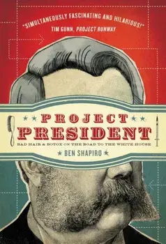 Project President: Bad Hair and Botox on the Road to the White House, Paperback/Ben Shapiro