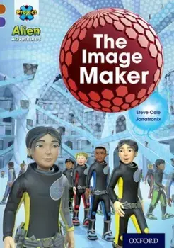 Project X Alien Adventures: Brown Book Band, Oxford Level 11: The Image Maker, Paperback/Steve Cole