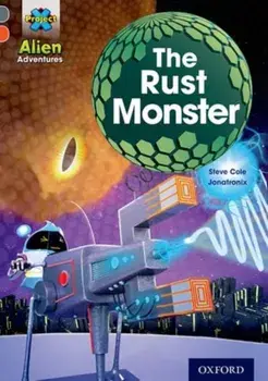 Project X Alien Adventures: Grey Book Band, Oxford Level 13: The Rust Monster, Paperback/Steve Cole