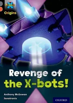 Project X Origins: Grey Book Band, Oxford Level 13: Great Escapes: Revenge of the X-bots!, Paperback/Anthony McGowan