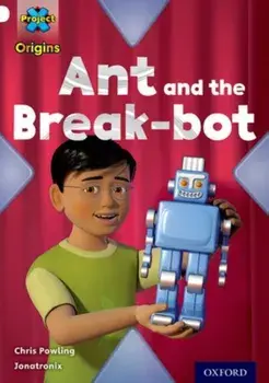 Project X Origins: White Book Band, Oxford Level 10: Inventors and Inventions: Ant and the Break-bot, Paperback/Chris Powling