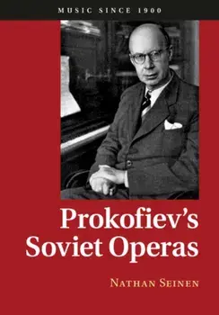 Prokofiev's Soviet Operas, Hardback/Nathan Seinen