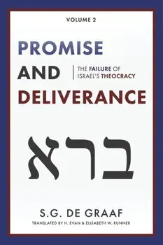 Promise and Deliverance: The Failure of Israel's Theocracy, Paperback/S. G. De Graaf