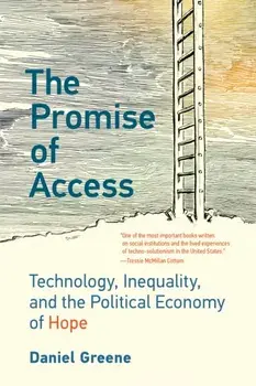 Promise of Access. Technology, Inequality, and the Political Economy of Hope, Paperback/Daniel Greene