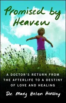 Promised by Heaven: A Doctor's Return from the Afterlife to a Destiny of Love and Healing, Paperback/Mary Helen Hensley