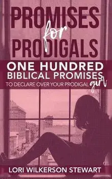 Promises for Prodigals: One Hundred Biblical Promises to Declare Over Your Prodigal Girl, Paperback/Lori Wilkerson Stewart