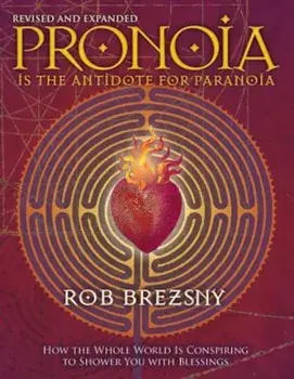 Pronoia Is the Antidote for Paranoia: How the Whole World Is Conspiring to Shower You with Blessings, Paperback/Rob Brezsny