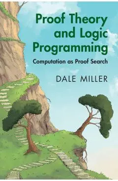 Proof Theory and Logic Programming: Computation as Proof Search - Dale Miller