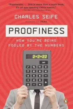 Proofiness: How You're Being Fooled by the Numbers, Paperback/Charles Seife