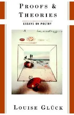 Proofs and Theories - Louise Gluck