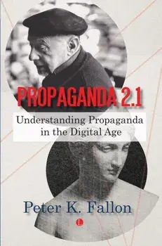 Propaganda 2.1. Understanding Propaganda in the Digital Age, Paperback/Peter K. Fallon