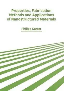 Properties, Fabrication Methods and Applications of Nanostructured Materials, Hardcover/Philips Carter