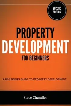 Property Development for Beginners: A Beginners Guide to Property Development, Paperback/Steve Chandler