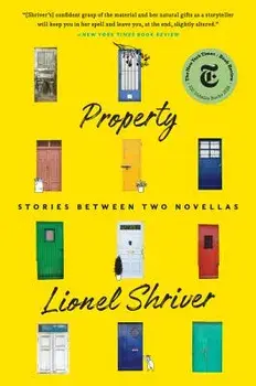 Property: Stories Between Two Novellas, Paperback/Lionel Shriver