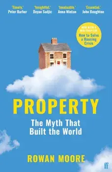Property. The myth that built the world, Main, Paperback/Rowan (Architecture Critic) Moore